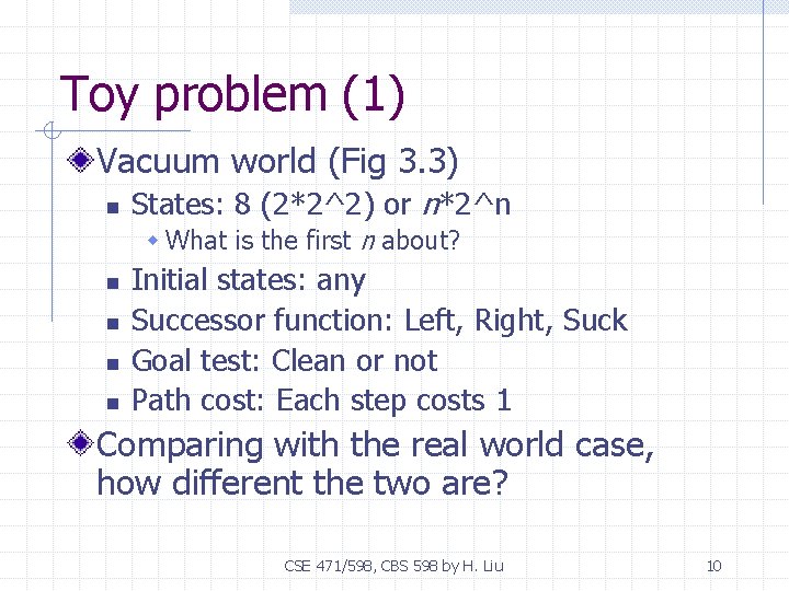 Toy problem (1) Vacuum world (Fig 3. 3) n States: 8 (2*2^2) or n*2^n