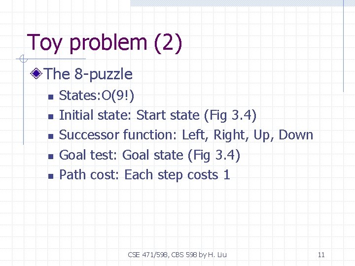 Toy problem (2) The 8 -puzzle n n n States: O(9!) Initial state: Start