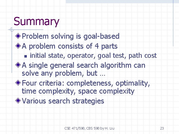 Summary Problem solving is goal-based A problem consists of 4 parts n initial state,