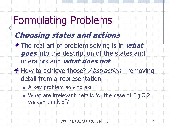 Formulating Problems Choosing states and actions The real art of problem solving is in