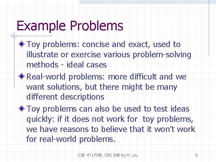 Example Problems Toy problems: concise and exact, used to illustrate or exercise various problem-solving