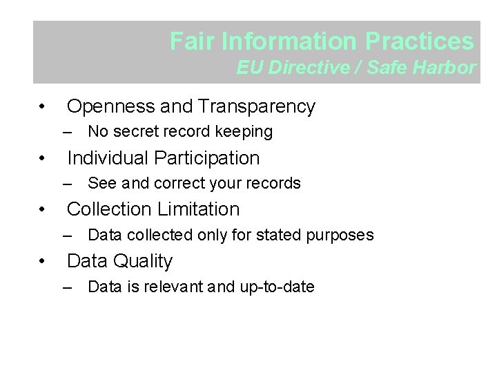 Fair Information Practices EU Directive / Safe Harbor • Openness and Transparency – No