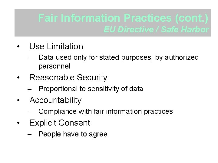 Fair Information Practices (cont. ) EU Directive / Safe Harbor • Use Limitation –