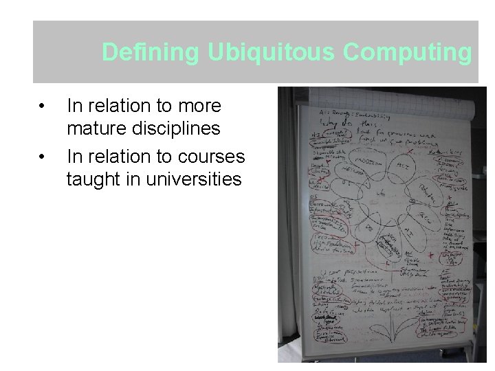 Defining Ubiquitous Computing • • In relation to more mature disciplines In relation to