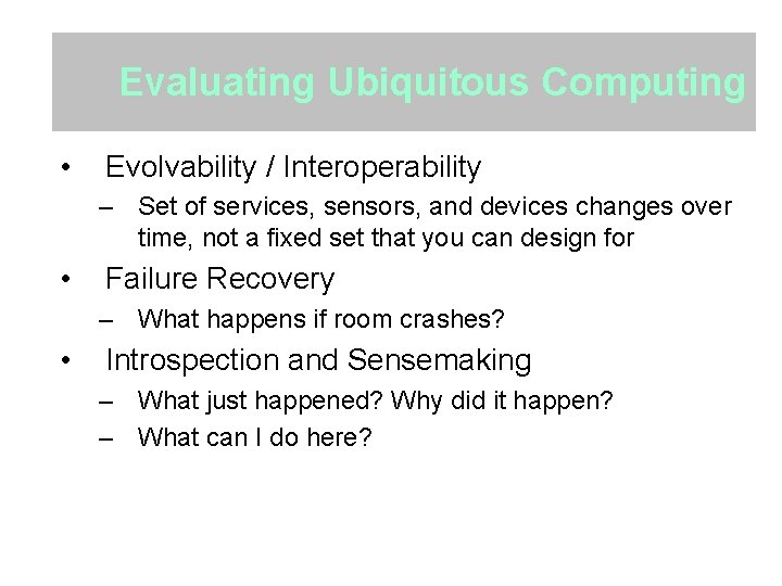 Evaluating Ubiquitous Computing • Evolvability / Interoperability – Set of services, sensors, and devices