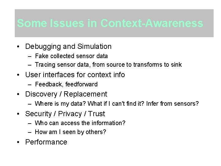 Some Issues in Context-Awareness • Debugging and Simulation – Fake collected sensor data –