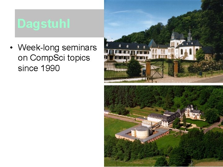 Dagstuhl • Week-long seminars on Comp. Sci topics since 1990 