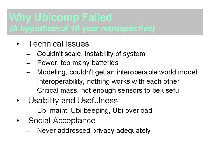 Why Ubicomp Failed (A hypothetical 10 year retrospective) • Technical Issues – – –