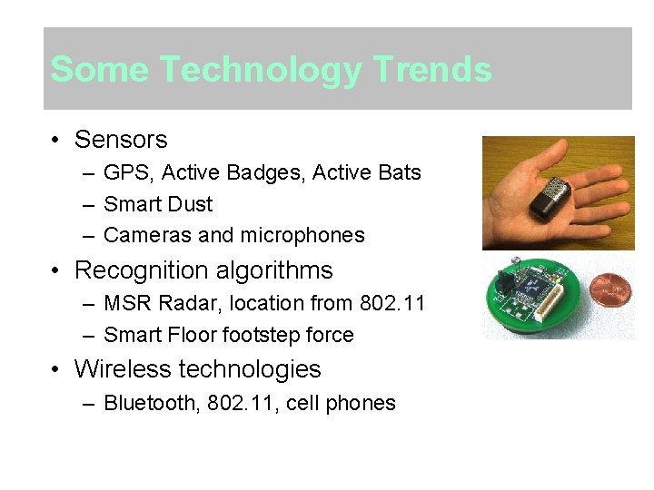 Some Technology Trends • Sensors – GPS, Active Badges, Active Bats – Smart Dust