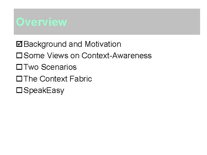 Overview þ Background and Motivation o Some Views on Context-Awareness o Two Scenarios o