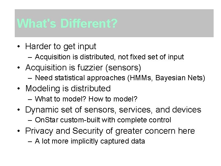 What's Different? • Harder to get input – Acquisition is distributed, not fixed set