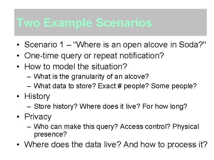 Two Example Scenarios • Scenario 1 – "Where is an open alcove in Soda?