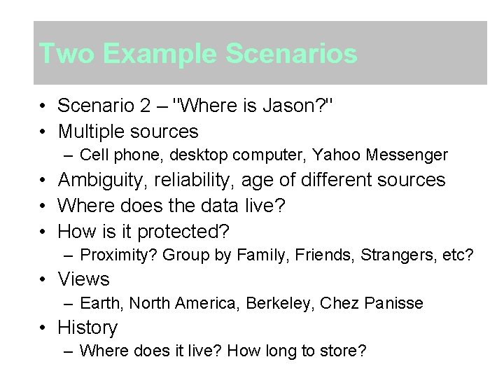 Two Example Scenarios • Scenario 2 – "Where is Jason? " • Multiple sources