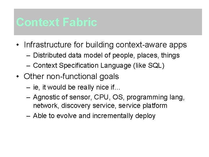 Context Fabric • Infrastructure for building context-aware apps – Distributed data model of people,