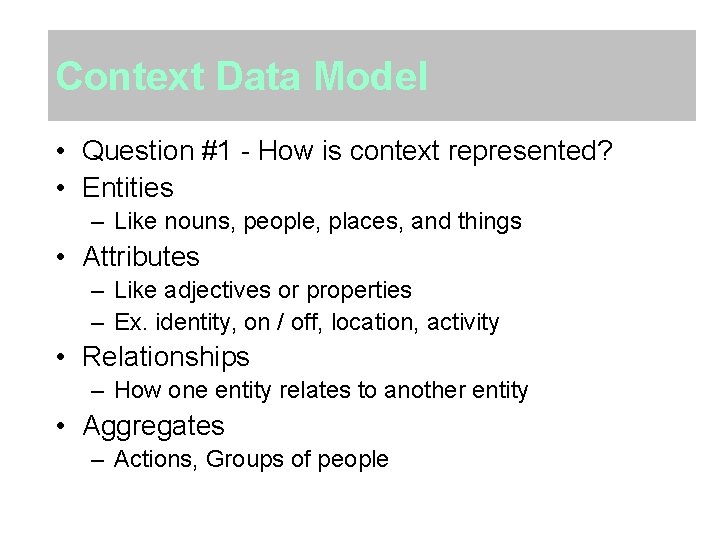 Context Data Model • Question #1 - How is context represented? • Entities –