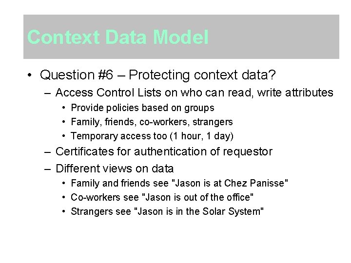 Context Data Model • Question #6 – Protecting context data? – Access Control Lists