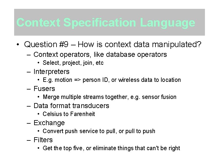 Context Specification Language • Question #9 – How is context data manipulated? – Context