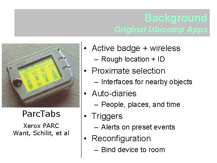 Background Original Ubicomp Apps • Active badge + wireless – Rough location + ID