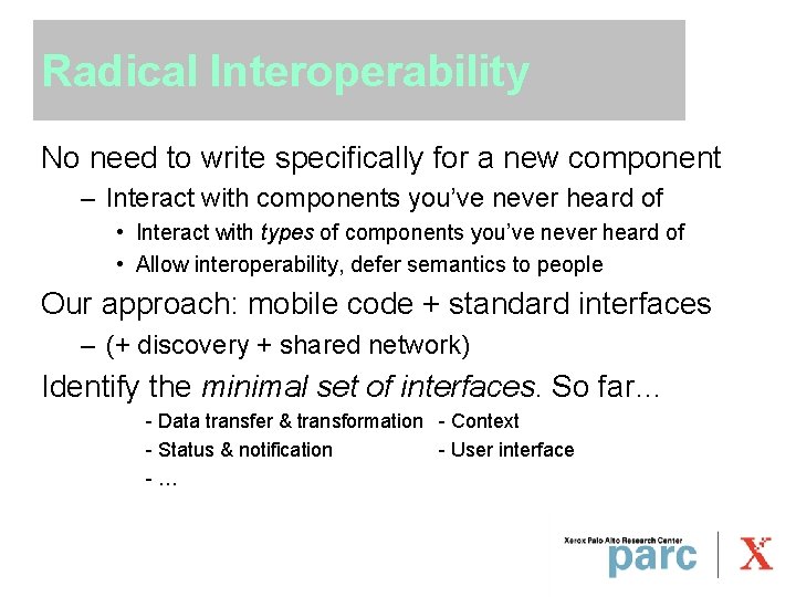Radical Interoperability No need to write specifically for a new component – Interact with