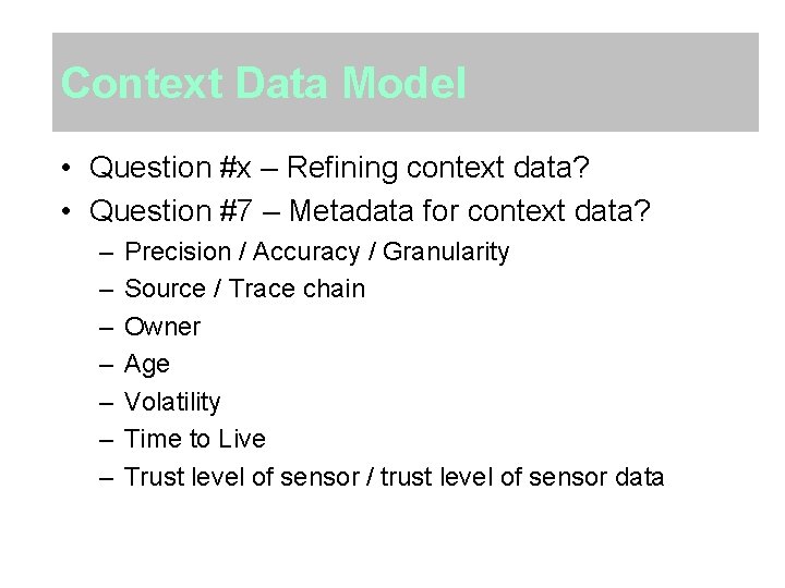 Context Data Model • Question #x – Refining context data? • Question #7 –