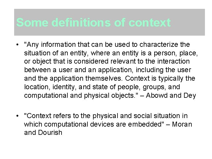 Some definitions of context • "Any information that can be used to characterize the