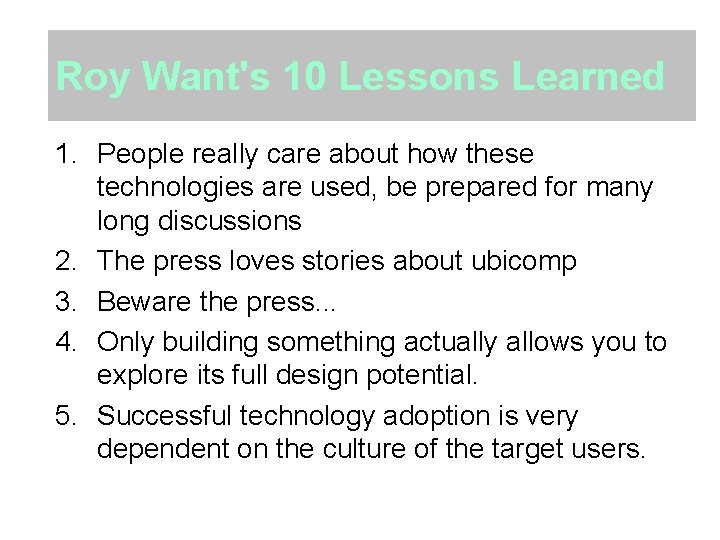 Roy Want's 10 Lessons Learned 1. People really care about how these technologies are