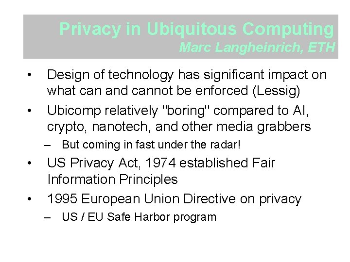 Privacy in Ubiquitous Computing Marc Langheinrich, ETH • • Design of technology has significant