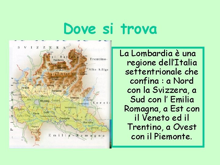 Dove si trova La Lombardia è una regione dell’Italia settentrionale che confina : a
