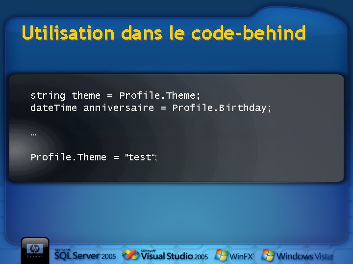 Utilisation dans le code-behind string theme = Profile. Theme; date. Time anniversaire = Profile.