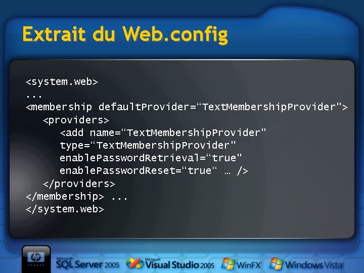 Extrait du Web. config <system. web>. . . <membership default. Provider=“Text. Membership. Provider"> <providers>