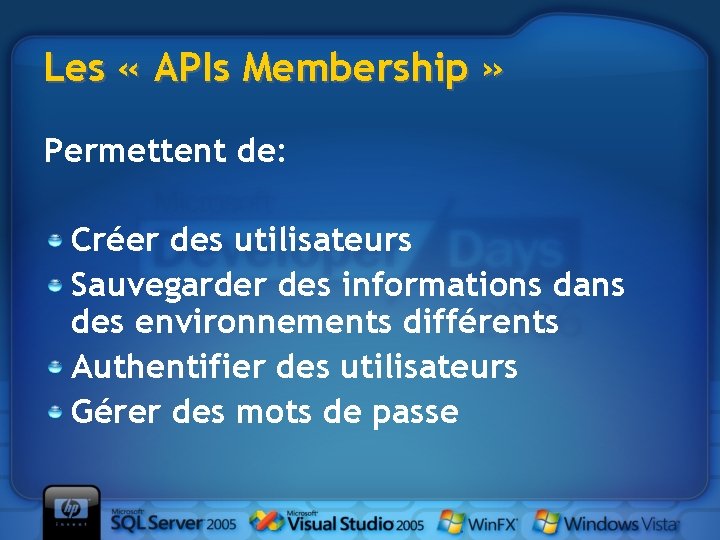 Les « APIs Membership » Permettent de: Créer des utilisateurs Sauvegarder des informations dans