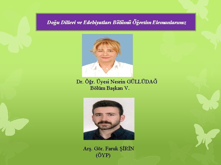 Doğu Dilleri ve Edebiyatları Bölümü Öğretim Elemanlarımız Dr. Öğr. Üyesi Nesrin GÜLLÜDAĞ Bölüm Başkan