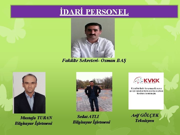 İDARİ PERSONEL Fakülte Sekreteri- Osman BAŞ Mustafa TURAN Bilgisayar İşletmeni Sedat ATLI Bilgisayar İşletmeni