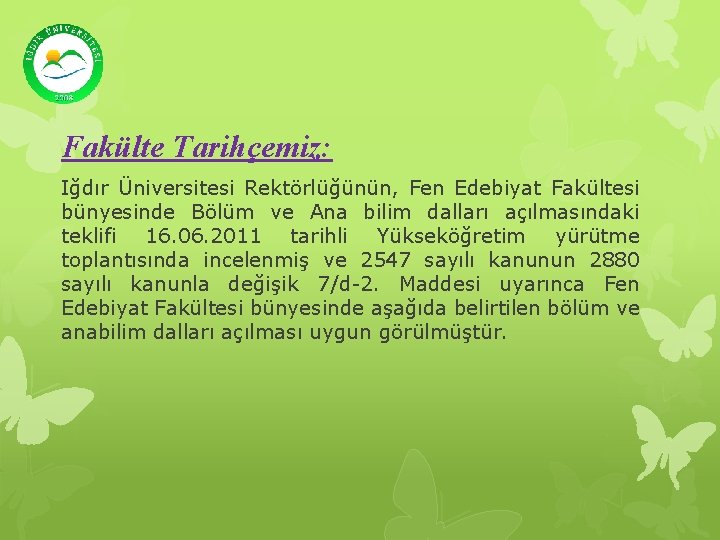 Fakülte Tarihçemiz: Iğdır Üniversitesi Rektörlüğünün, Fen Edebiyat Fakültesi bünyesinde Bölüm ve Ana bilim dalları