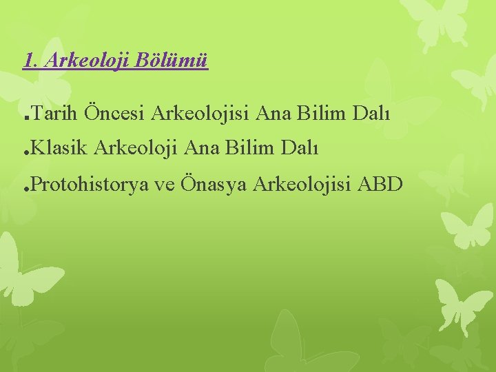 1. Arkeoloji Bölümü. Tarih Öncesi Arkeolojisi Ana Bilim Dalı . Klasik Arkeoloji Ana Bilim