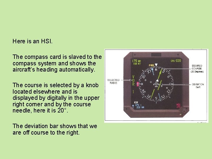Here is an HSI. The compass card is slaved to the compass system and