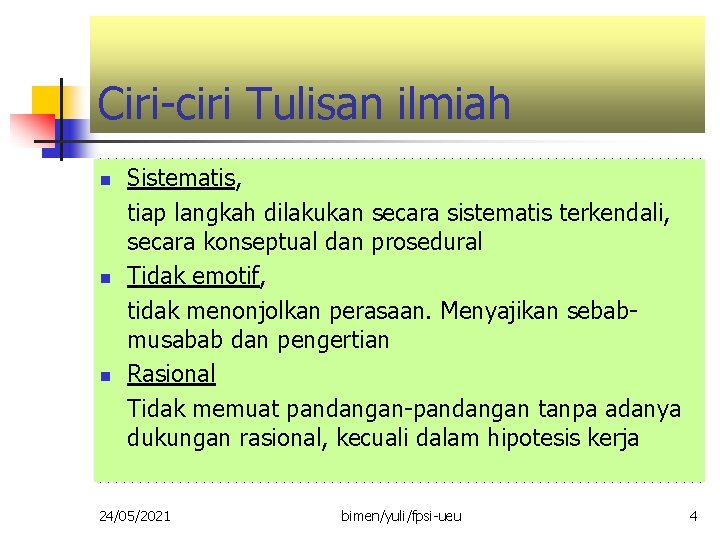 Ciri-ciri Tulisan ilmiah n n n Sistematis, tiap langkah dilakukan secara sistematis terkendali, secara Ciri-ciri Tulisan ilmiah n n n Sistematis, tiap langkah dilakukan secara sistematis terkendali, secara