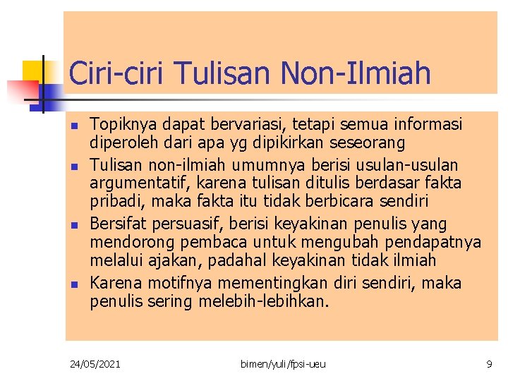 Ciri-ciri Tulisan Non-Ilmiah n n Topiknya dapat bervariasi, tetapi semua informasi diperoleh dari apa