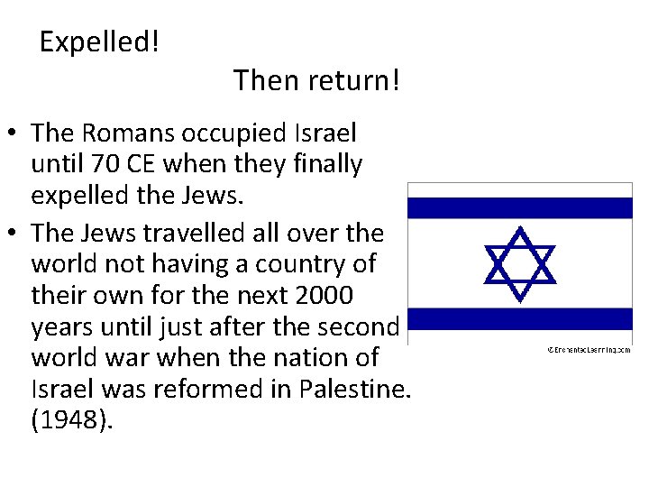 Expelled! Then return! • The Romans occupied Israel until 70 CE when they finally