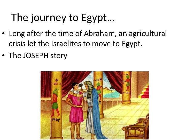 The journey to Egypt… • Long after the time of Abraham, an agricultural crisis