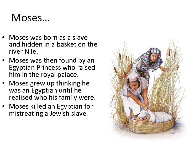 Moses… • Moses was born as a slave and hidden in a basket on