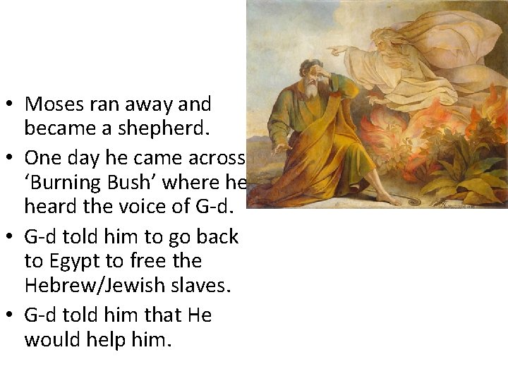  • Moses ran away and became a shepherd. • One day he came