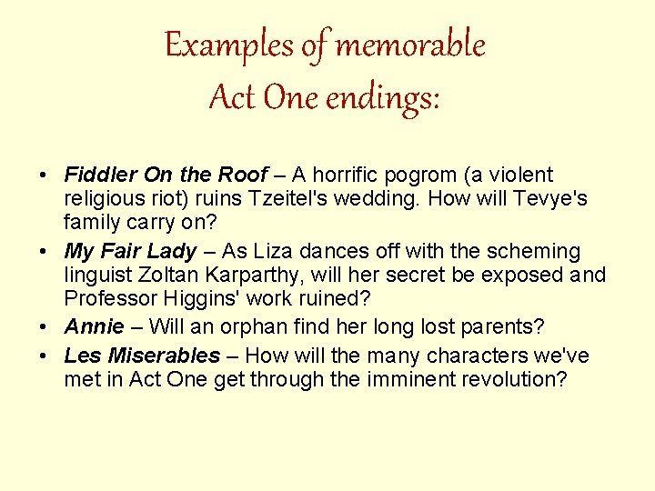 Examples of memorable Act One endings: • Fiddler On the Roof – A horrific