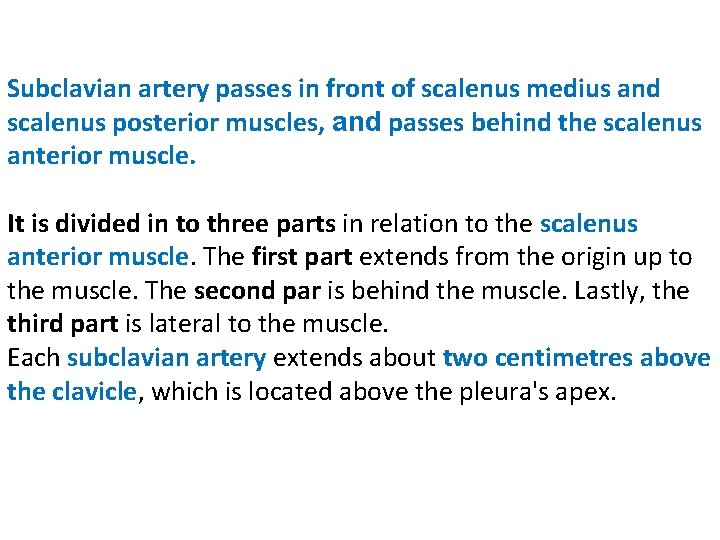 Subclavian artery passes in front of scalenus medius and scalenus posterior muscles, and passes