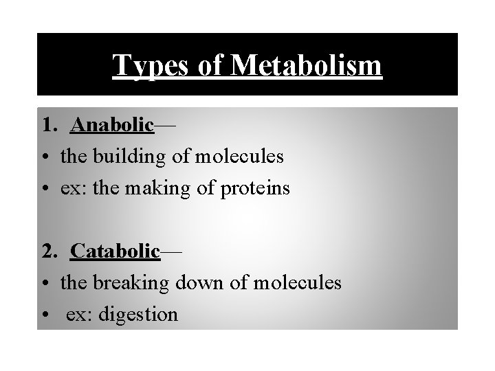 Types of Metabolism 1. Anabolic— • the building of molecules • ex: the making
