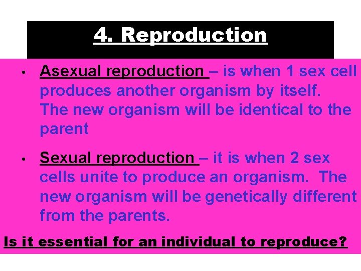 4. Reproduction • Asexual reproduction – is when 1 sex cell produces another organism