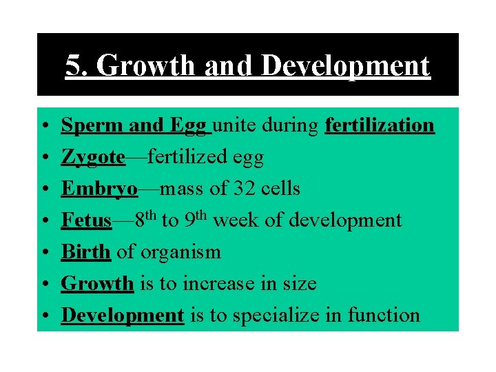 5. Growth and Development • • Sperm and Egg unite during fertilization Zygote—fertilized egg