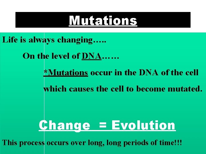 Mutations Life is always changing…. . On the level of DNA…… *Mutations occur in