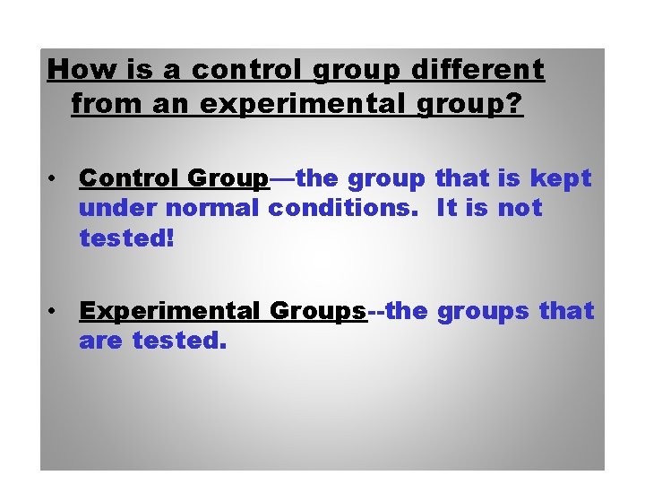 How is a control group different from an experimental group? • Control Group—the group