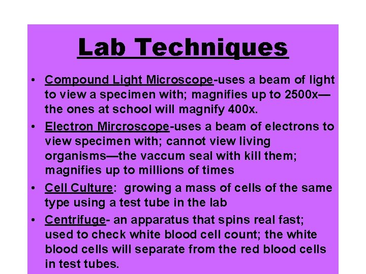 Lab Techniques • Compound Light Microscope-uses a beam of light to view a specimen